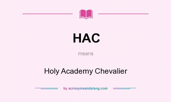 What does HAC mean? It stands for Holy Academy Chevalier