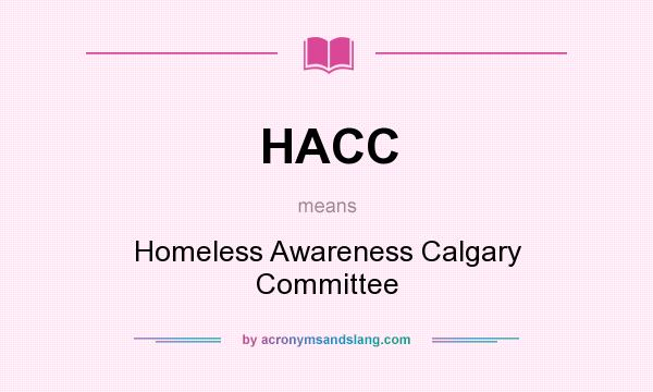 What does HACC mean? It stands for Homeless Awareness Calgary Committee