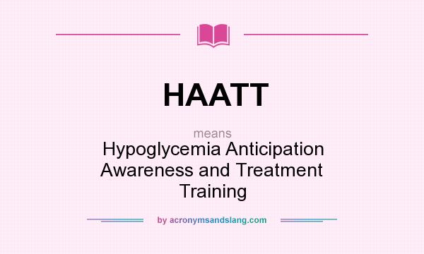 What does HAATT mean? It stands for Hypoglycemia Anticipation Awareness and Treatment Training
