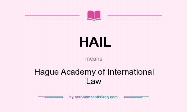 What does HAIL mean? It stands for Hague Academy of International Law