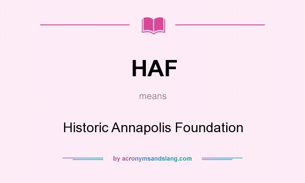 What does HAF mean? It stands for Historic Annapolis Foundation