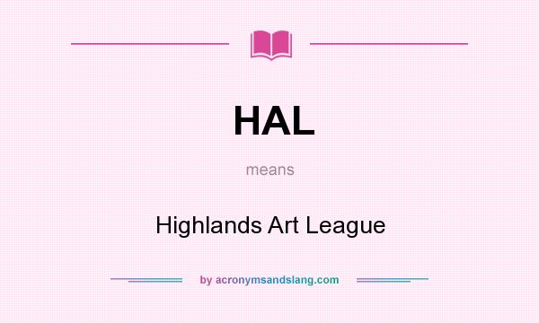 What does HAL mean? It stands for Highlands Art League