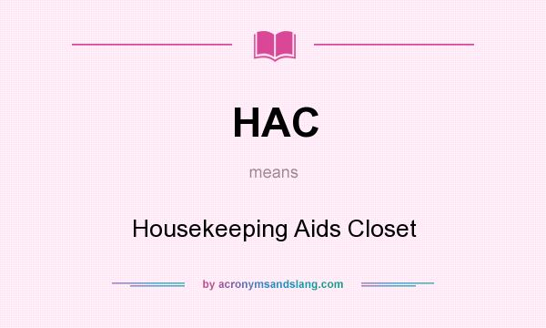 What does HAC mean? It stands for Housekeeping Aids Closet
