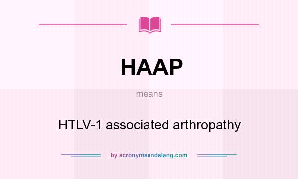What does HAAP mean? It stands for HTLV-1 associated arthropathy