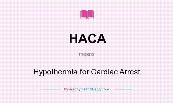 What does HACA mean? It stands for Hypothermia for Cardiac Arrest