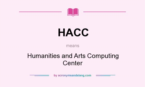 What does HACC mean? It stands for Humanities and Arts Computing Center