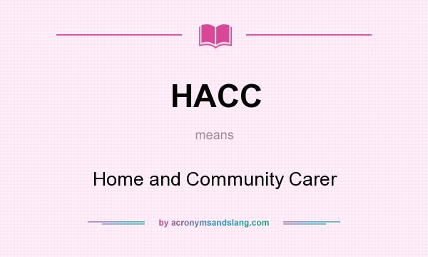 What does HACC mean? It stands for Home and Community Carer