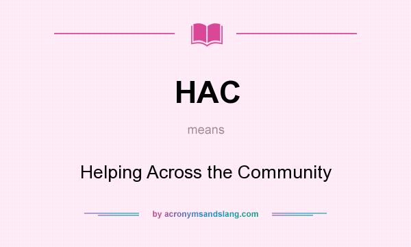 What does HAC mean? It stands for Helping Across the Community