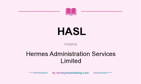 What does HASL mean? It stands for Hermes Administration Services Limited