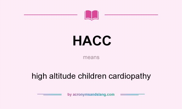 What does HACC mean? It stands for high altitude children cardiopathy