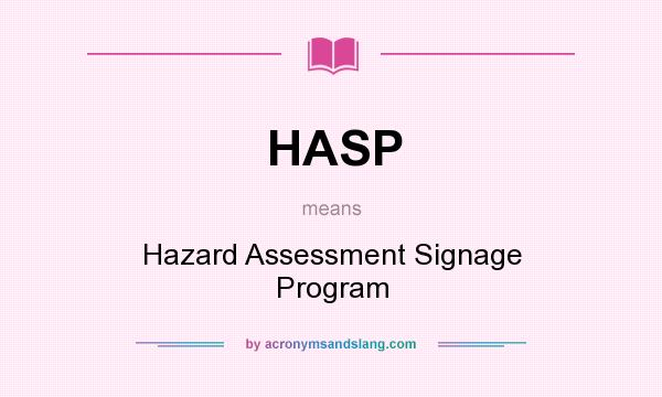 What does HASP mean? It stands for Hazard Assessment Signage Program