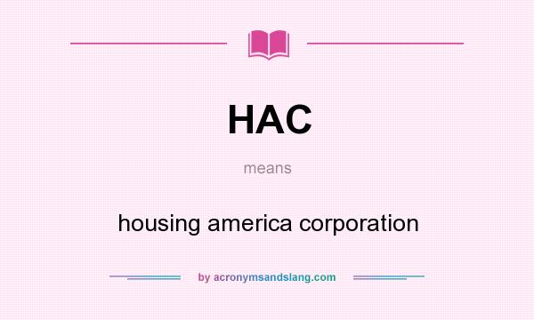 What does HAC mean? It stands for housing america corporation