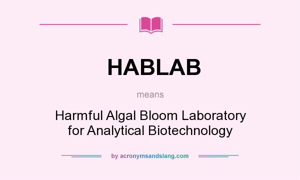 What does HABLAB mean? It stands for Harmful Algal Bloom Laboratory for Analytical Biotechnology