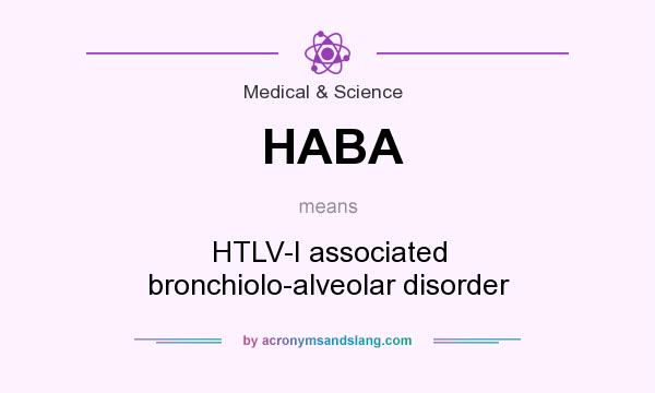 What does HABA mean? It stands for HTLV-I associated bronchiolo-alveolar disorder