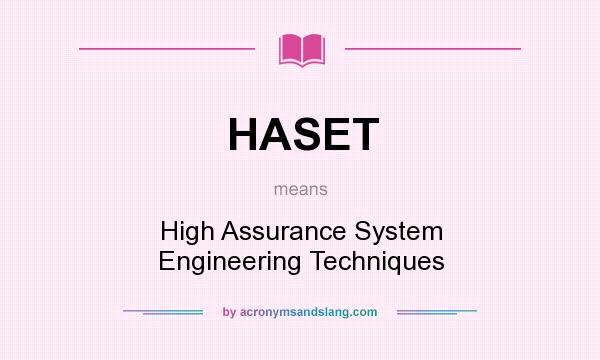 What does HASET mean? It stands for High Assurance System Engineering Techniques
