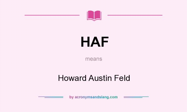 What does HAF mean? It stands for Howard Austin Feld