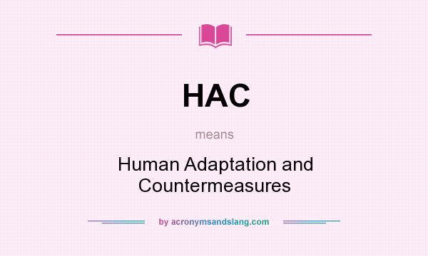 What does HAC mean? It stands for Human Adaptation and Countermeasures