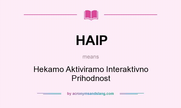 What does HAIP mean? It stands for Hekamo Aktiviramo Interaktivno Prihodnost