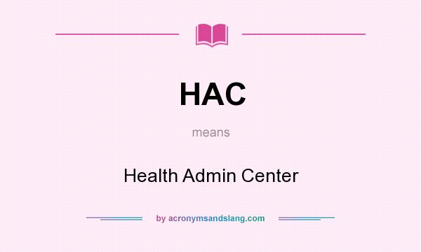 What does HAC mean? It stands for Health Admin Center
