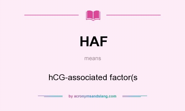 What does HAF mean? It stands for hCG-associated factor(s