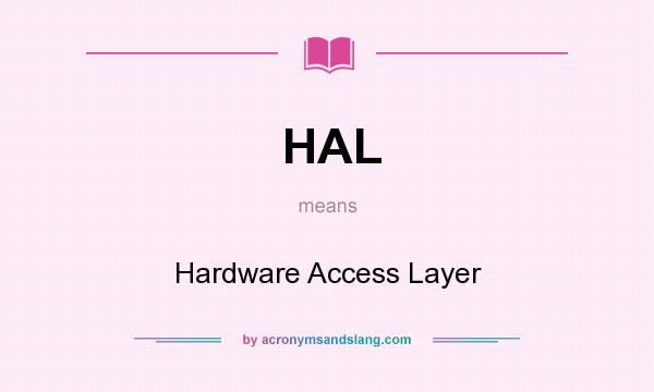 What does HAL mean? It stands for Hardware Access Layer