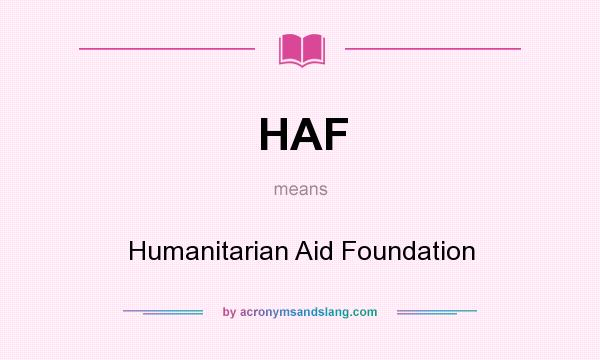 What does HAF mean? It stands for Humanitarian Aid Foundation