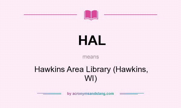 What does HAL mean? It stands for Hawkins Area Library (Hawkins, WI)