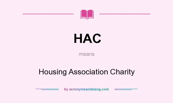 What does HAC mean? It stands for Housing Association Charity