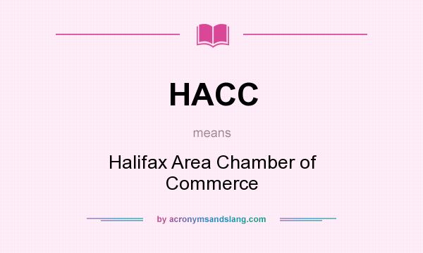 What does HACC mean? It stands for Halifax Area Chamber of Commerce
