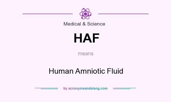 What does HAF mean? It stands for Human Amniotic Fluid