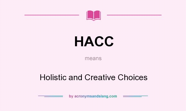 What does HACC mean? It stands for Holistic and Creative Choices