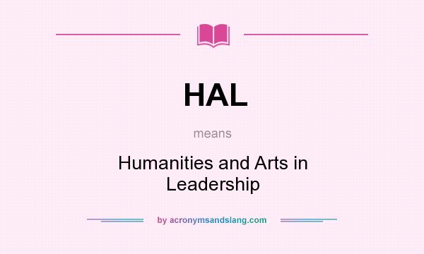 What does HAL mean? It stands for Humanities and Arts in Leadership