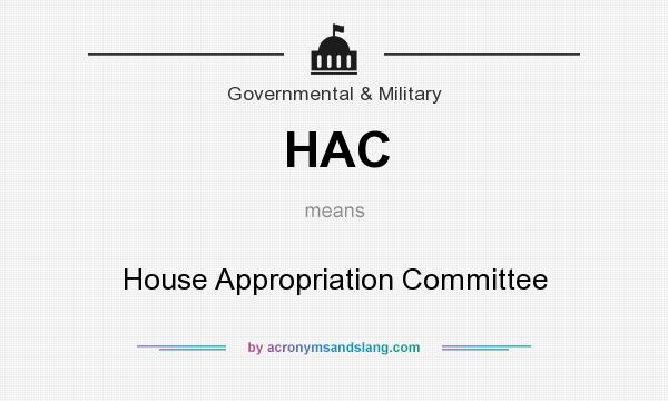 What does HAC mean? It stands for House Appropriation Committee