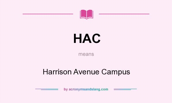 What does HAC mean? It stands for Harrison Avenue Campus