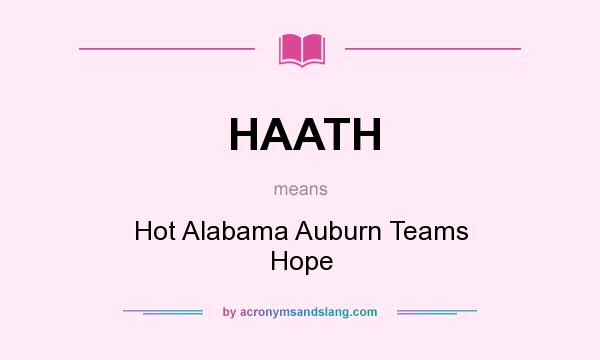 What does HAATH mean? It stands for Hot Alabama Auburn Teams Hope