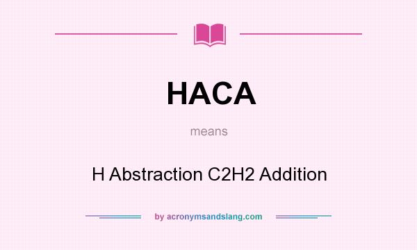 What does HACA mean? It stands for H Abstraction C2H2 Addition