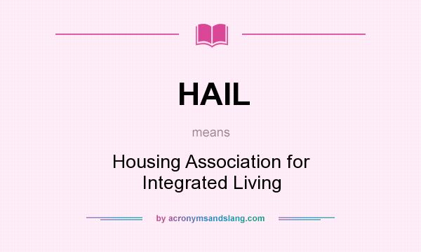 What does HAIL mean? It stands for Housing Association for Integrated Living