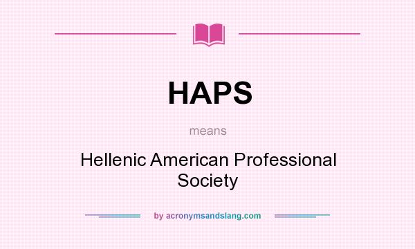 What does HAPS mean? It stands for Hellenic American Professional Society