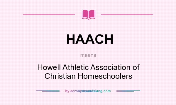 What does HAACH mean? It stands for Howell Athletic Association of Christian Homeschoolers