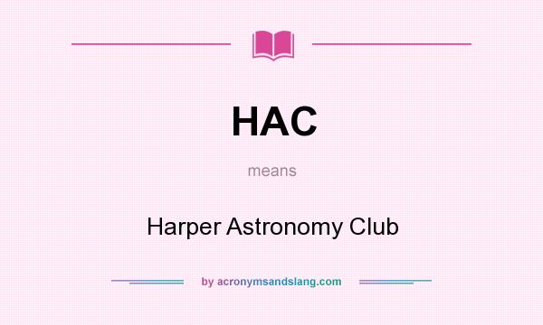 What does HAC mean? It stands for Harper Astronomy Club