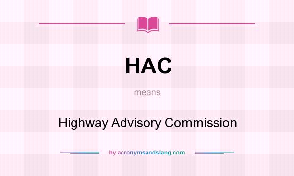 What does HAC mean? It stands for Highway Advisory Commission