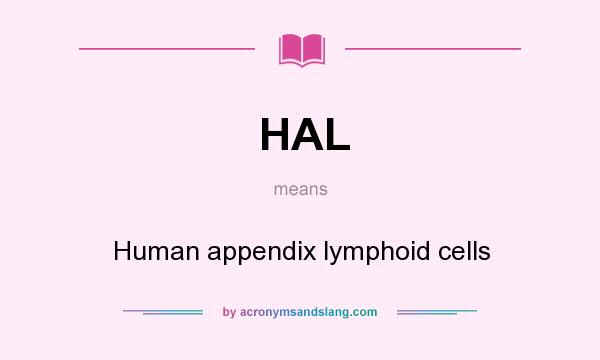 What does HAL mean? It stands for Human appendix lymphoid cells