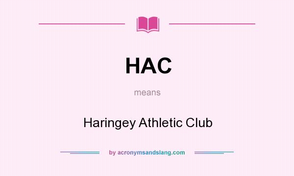 What does HAC mean? It stands for Haringey Athletic Club