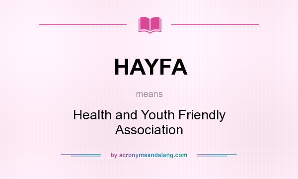 What does HAYFA mean? It stands for Health and Youth Friendly Association