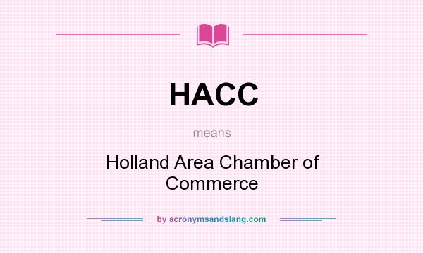 What does HACC mean? It stands for Holland Area Chamber of Commerce