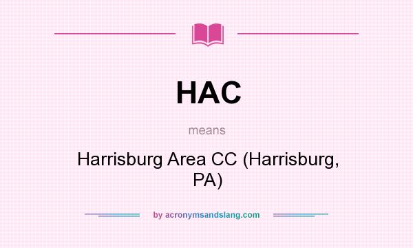 What does HAC mean? It stands for Harrisburg Area CC (Harrisburg, PA)