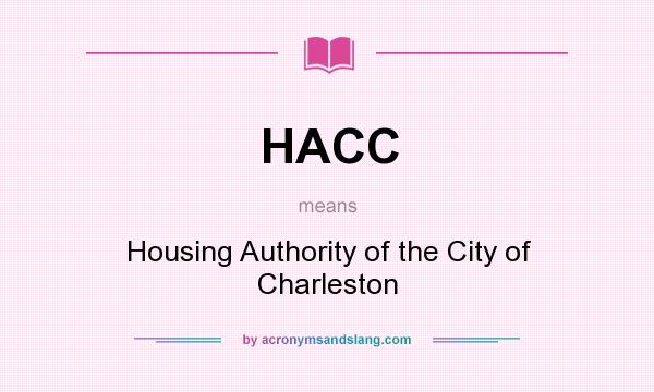 What does HACC mean? It stands for Housing Authority of the City of Charleston