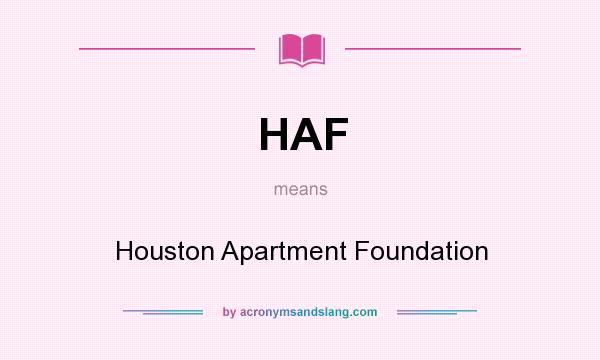 What does HAF mean? It stands for Houston Apartment Foundation