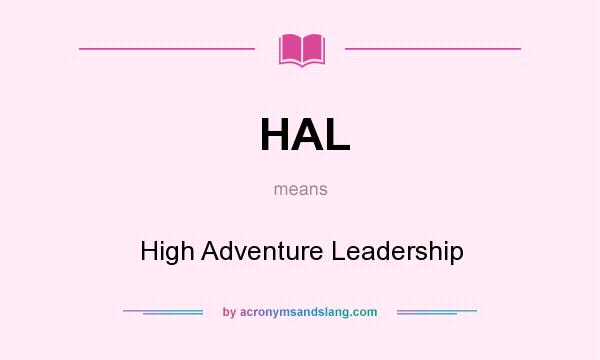 What does HAL mean? It stands for High Adventure Leadership