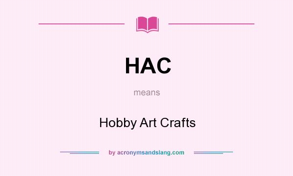 What does HAC mean? It stands for Hobby Art Crafts